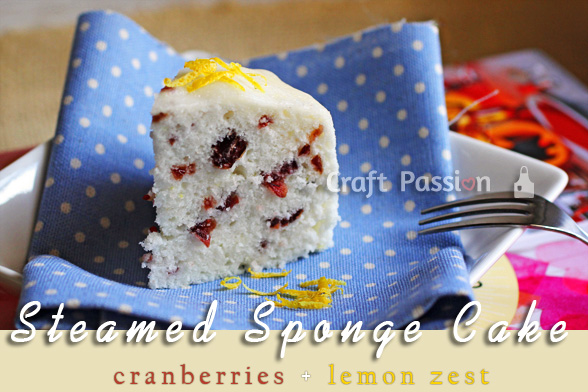 A Dried Cranberries Lemon Zest Steamed Sponge Cake Recipe that requires no oven and is low in calories for those on a low calorie diet.